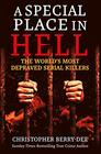 A Special Place in Hell The World's Most Depraved Serial Killers