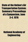 State of the Nation's Air Transportation System Summary Proceedings of a Symposium June 34 1976