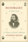 Musorgsky and His Circle A Russian Musical Adventure