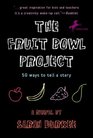 The Fruit Bowl Project Fifty Ways to Tell a Story