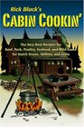 Cabin Cookin' The Very Best Recipes for Beef Pork Poultry Seafood and Wild Game in Dutch Ovens Skillets and Grills