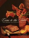 Come to the Table: Food, Fellowship, and a Celebration of God\'s Bounty