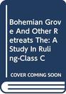 Bohemian Grove And Other Retreats The A Study In RulingClass C