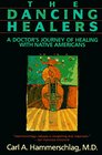 The Dancing Healers A Doctor's Journey of Healing With Native Americans