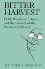 Bitter Harvest FDR Presidential Power and the Growth of the Presidential Branch