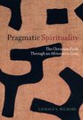 Pragmatic Spirituality The Christian Faith Through an Africentric Lens
