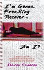 I'm Gonna Freaking Recover  Am I A Personal Look into One Woman's Recovery from an Eating Disorder and Depression