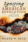 Igniting the American Revolution 17731776 the Years That Created America