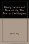Henry James and Masculinity The Man at the Margins