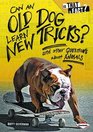 Can an Old Dog Learn New Tricks and other Questions about Animals