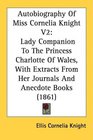 Autobiography Of Miss Cornelia Knight V2 Lady Companion To The Princess Charlotte Of Wales With Extracts From Her Journals And Anecdote Books