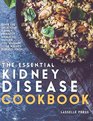Essential Kidney Disease Cookbook 130 Delicious KidneyFriendly Meals to Manage Your Kidney Disease