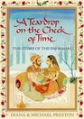 A Teardrop on the Cheek of Time The Story of the Taj Mahal