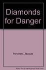 Diamonds for Danger
