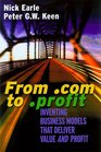 From Com to Profit Inventing Business Models That Deliver Value and Profit