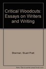 Critical Woodcuts Essays on Writers and Writing