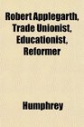Robert Applegarth Trade Unionist Educationist Reformer