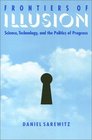 Frontiers of Illusion Science Technology and the Politics of Progress