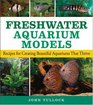 Freshwater Aquarium Models Recipes for Creating Beautiful Aquariums That Thrive