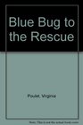Blue Bug to the Rescue