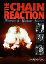 The Chain Reaction Pioneers of Nuclear Science