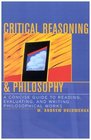 Critical Reasoning  Philosophy A Concise Guide to Reading Writing and Evaluating Philosophical Works