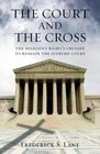 The Court and the Cross The Religious Right's Crusade to Reshape the Supreme Court