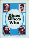 Blues who's who A biographical dictionary of Blues singers