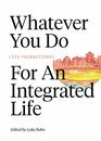 Whatever you do Six Foundations for an Integrated Life