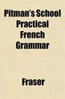 Pitman's School Practical French Grammar