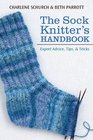 The Sock Knitter's Handbook Expert Advice Tips and Tricks