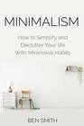 Minimalism How to Simplify and Declutter Your life With Minimalist Habits