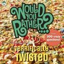 Would You Rather Terrifically Twisted Over 300 Crazy Questions