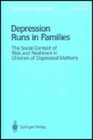Depression Runs in Families The Social Context of Risk and Resilience in Children of Depressed Mothers