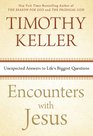 Encounters with Jesus Unexpected Answers to Life's Biggest Questions
