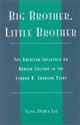 Big Brother Little Brother The American Influence on Korean Culture in the Lyndon B Johnson Years