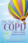 Live Your Life With COPD 52 Weeks of Health Happiness and Hope