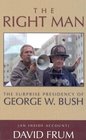 The Right Man The Surprise Presidency of George W Bush