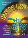 Every Day I Pray for My Teenager: A Handbook of Spiritual Prayers for the Mothers of Teenagers