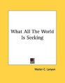 What All The World Is Seeking