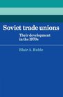 Soviet Trade Unions Their Development in the 1970s