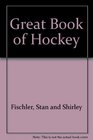 Great Book of Hockey  More Than 100 Years of Fire on Ice