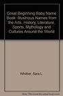 Great Beginnings Baby Name Book Illustrious Names from the Arts History Literature Sports Mythology and Cultures Around the World