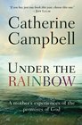 Under the Rainbow A Mother's Experiences of the Promises of God