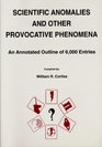Scientific Anomalies and Other Provocative Phenomena An Annotated Outline of 6000 Entries