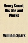 Henry Smart His Life and Works