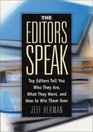 The Editors Speak 500 Top Book Editors Tell You Who They Are What They Want and How to Win Them Over