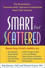 Smart but Scattered The Revolutionary 'Executive Skills' Approach to Helping Kids Reach Their Potential