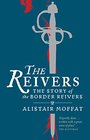 The Reivers The Story of the Border Reivers