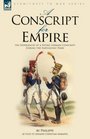 A Conscript for Empire the Experiences of a Young German Conscript During the Napoleonic Wars